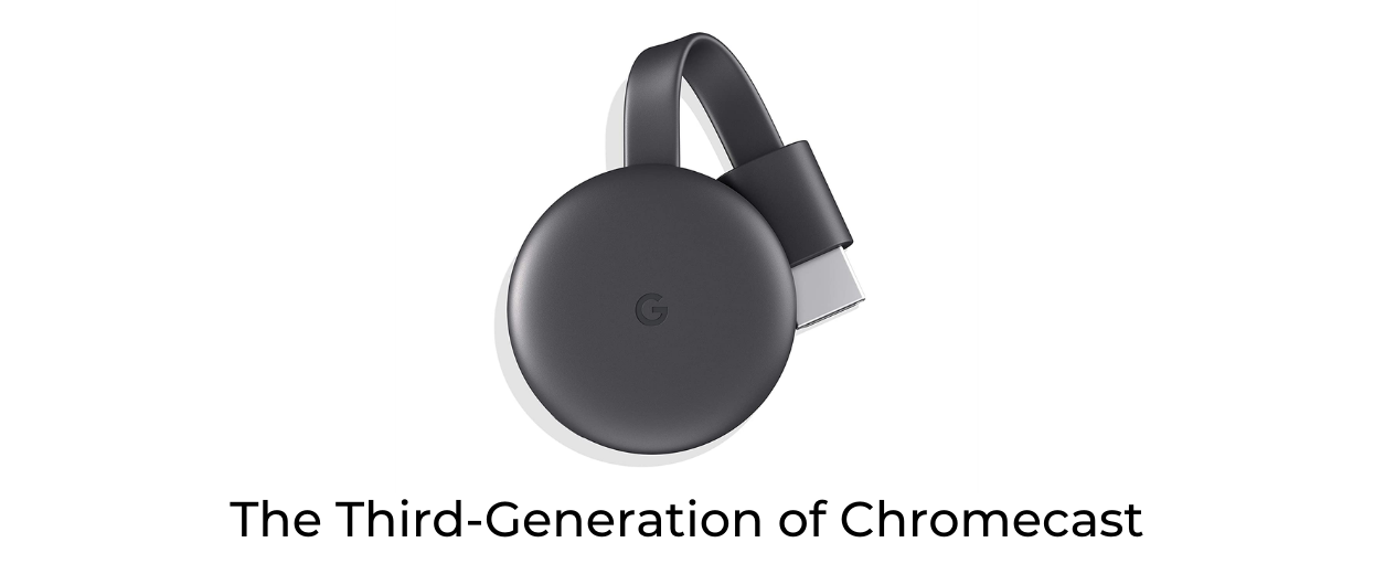 The Third-Generation of Chromecast